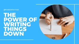The Power Of Writing Things Down