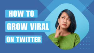 How To Grow Viral On Twitter